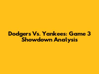 Dodgers Vs. Yankees: Game 3 Showdown Analysis