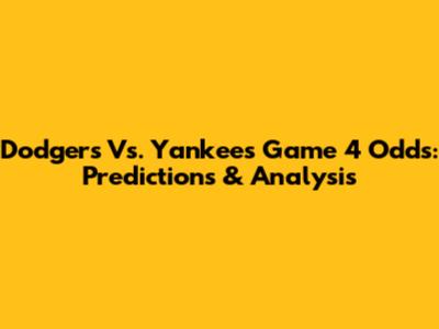 Dodgers Vs. Yankees Game 4 Odds: Predictions & Analysis