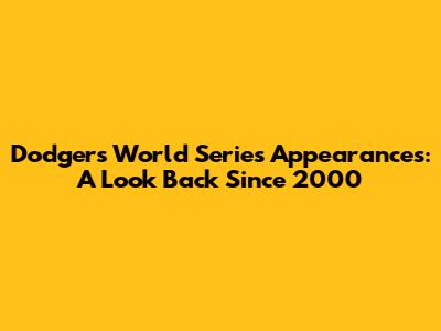 Dodgers World Series Appearances: A Look Back Since 2000