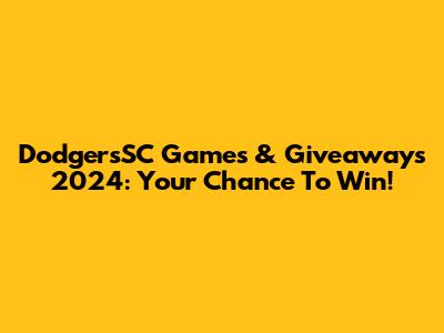 DodgersSC Games & Giveaways 2024: Your Chance To Win!