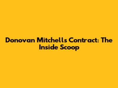 Donovan Mitchell's Contract: The Inside Scoop