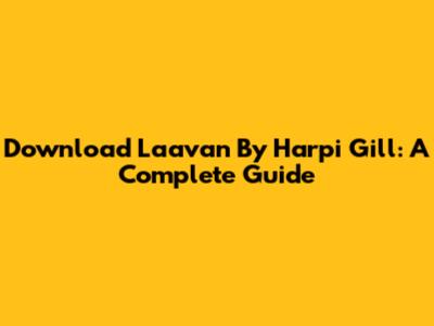 Download 'Laavan' By Harpi Gill: A Complete Guide