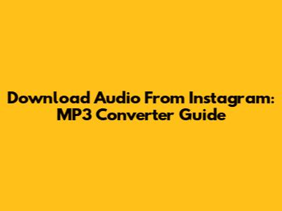 Download Audio From Instagram: MP3 Converter Guide