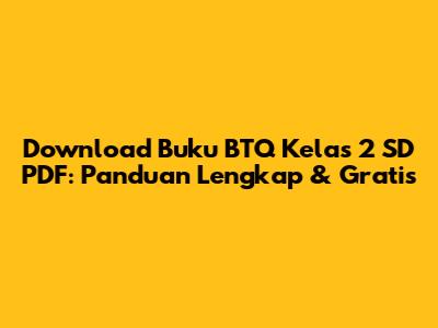 Download Buku BTQ Kelas 2 SD PDF: Panduan Lengkap & Gratis