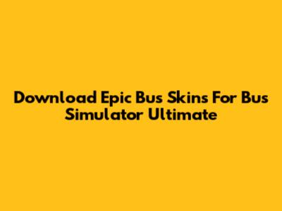 Download Epic Bus Skins For Bus Simulator Ultimate