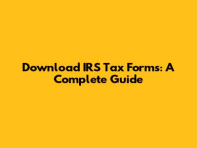Download IRS Tax Forms: A Complete Guide