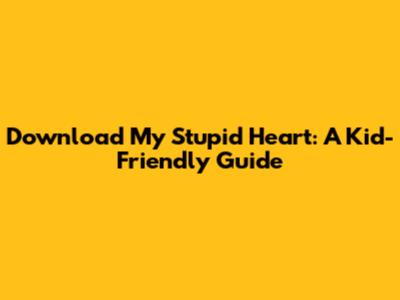Download My Stupid Heart: A Kid-Friendly Guide