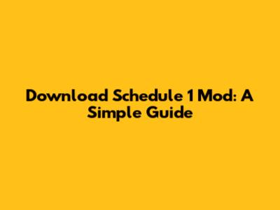 Download Schedule 1 Mod: A Simple Guide