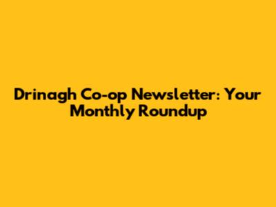 Drinagh Co-op Newsletter: Your Monthly Roundup