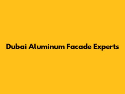 Dubai Aluminum Facade Experts