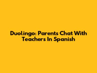 Duolingo: Parents Chat With Teachers In Spanish