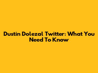 Dustin Dolezal Twitter: What You Need To Know