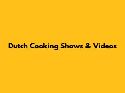 Dutch Cooking Shows & Videos