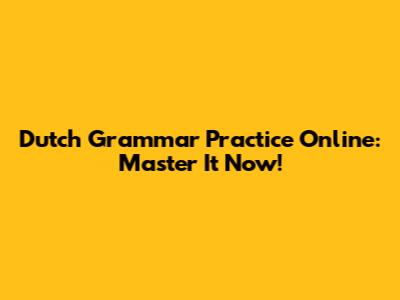 Dutch Grammar Practice Online: Master It Now!