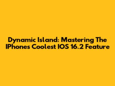 Dynamic Island: Mastering The IPhone's Coolest IOS 16.2 Feature