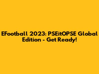 EFootball 2023: PSEitOPSE Global Edition - Get Ready!