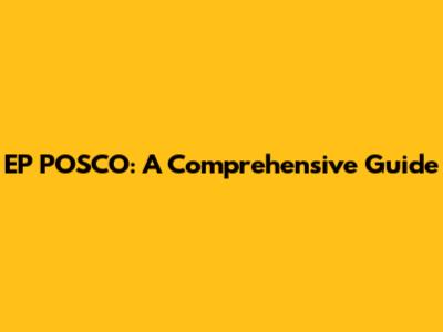 EP POSCO: A Comprehensive Guide