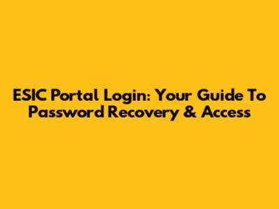 ESIC Portal Login: Your Guide To Password Recovery & Access