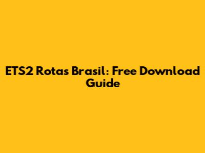 ETS2 Rotas Brasil: Free Download Guide