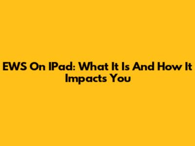 EWS On IPad: What It Is And How It Impacts You
