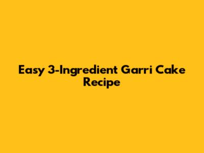 Easy 3-Ingredient Garri Cake Recipe