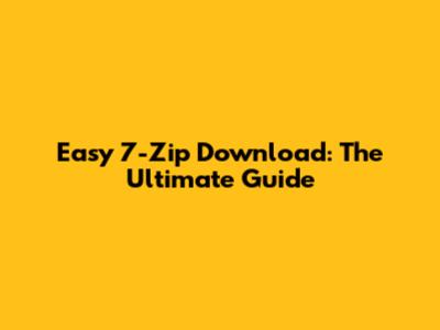Easy 7-Zip Download: The Ultimate Guide