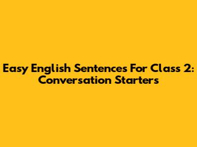 Easy English Sentences For Class 2: Conversation Starters