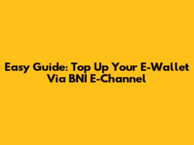 Easy Guide: Top Up Your E-Wallet Via BNI E-Channel