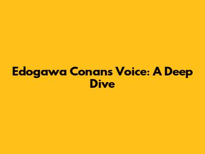 Edogawa Conan's Voice: A Deep Dive