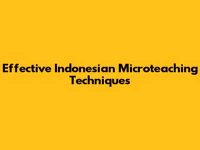 Effective Indonesian Microteaching Techniques