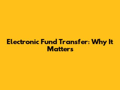 Electronic Fund Transfer: Why It Matters