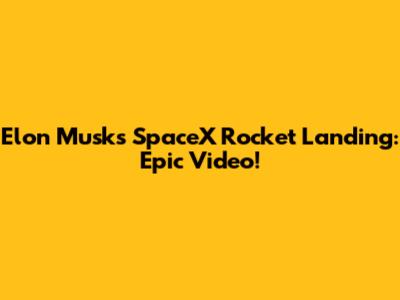 Elon Musk's SpaceX Rocket Landing: Epic Video!