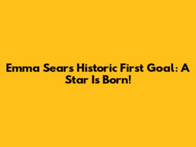 Emma Sears' Historic First Goal: A Star Is Born!