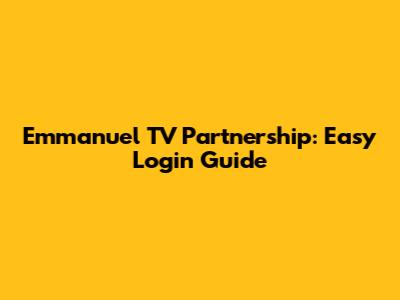 Emmanuel TV Partnership: Easy Login Guide