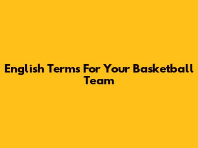 English Terms For Your Basketball Team
