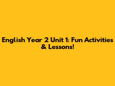 English Year 2 Unit 1: Fun Activities & Lessons!