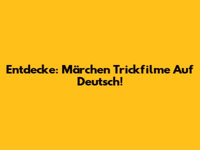 Entdecke: Märchen Trickfilme Auf Deutsch!
