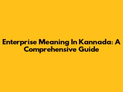 Enterprise Meaning In Kannada: A Comprehensive Guide