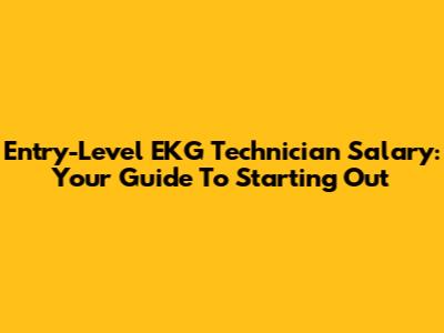Entry-Level EKG Technician Salary: Your Guide To Starting Out