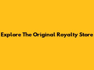 Explore The Original Royalty Store