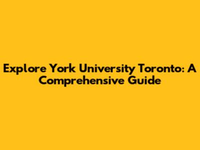Explore York University Toronto: A Comprehensive Guide