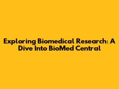 Exploring Biomedical Research: A Dive Into BioMed Central