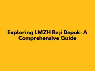 Exploring LMZH Beji Depok: A Comprehensive Guide