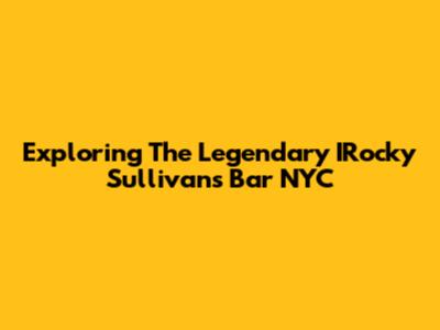 Exploring The Legendary IRocky Sullivan's Bar NYC