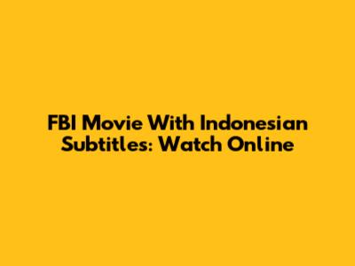 FBI Movie With Indonesian Subtitles: Watch Online