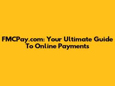FMCPay.com: Your Ultimate Guide To Online Payments