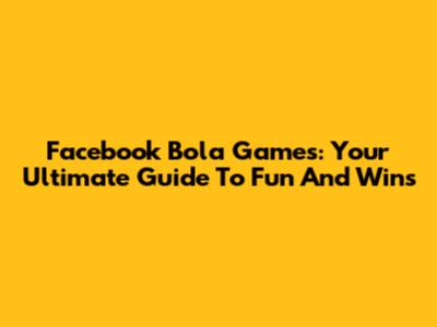 Facebook Bola Games: Your Ultimate Guide To Fun And Wins