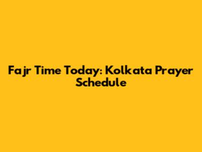 Fajr Time Today: Kolkata Prayer Schedule