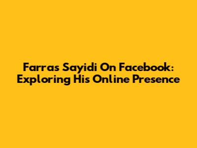 Farras Sayidi On Facebook: Exploring His Online Presence