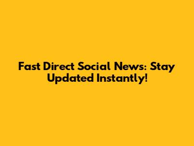 Fast Direct Social News: Stay Updated Instantly!